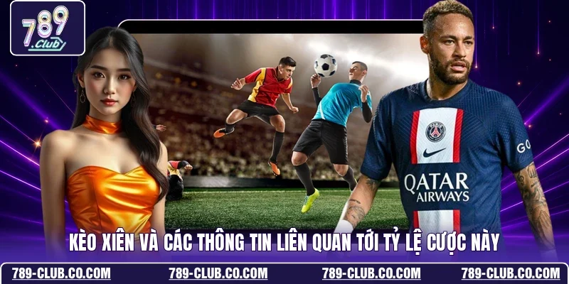 Kèo xiên và các thông tin liên quan tới tỷ lệ cược này
